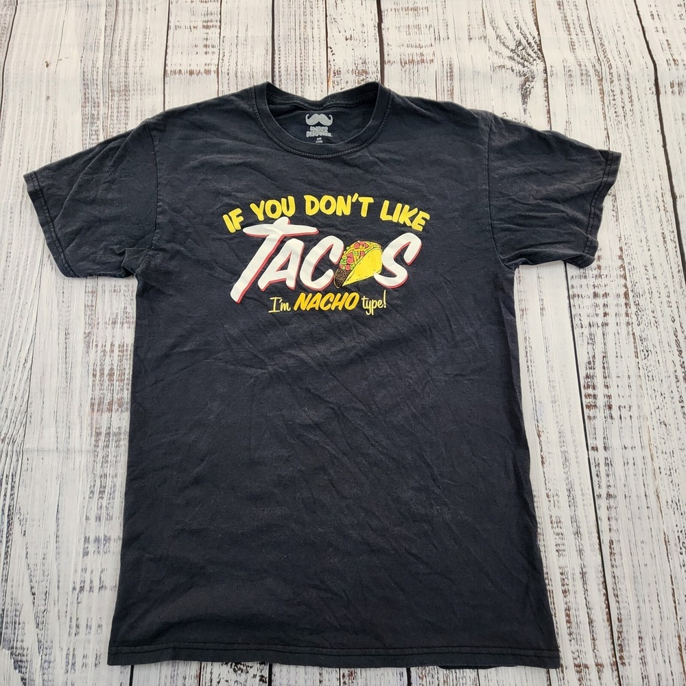If You Don't Like Tacos I'm Nacho Type Black T-Shirt Men's S